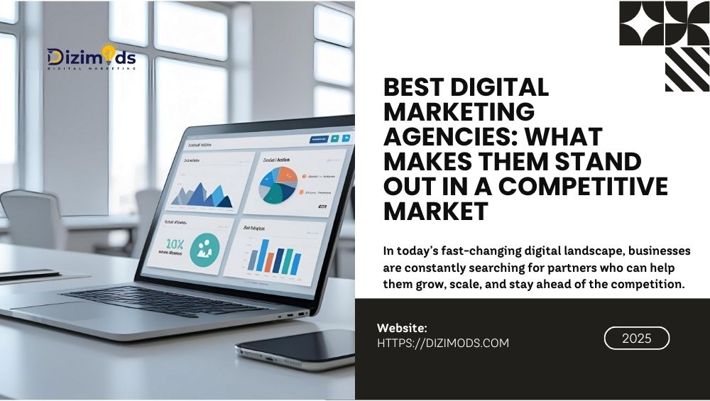 Best Digital Marketing Agencies: What Makes Them Stand Out in a Competitive Market