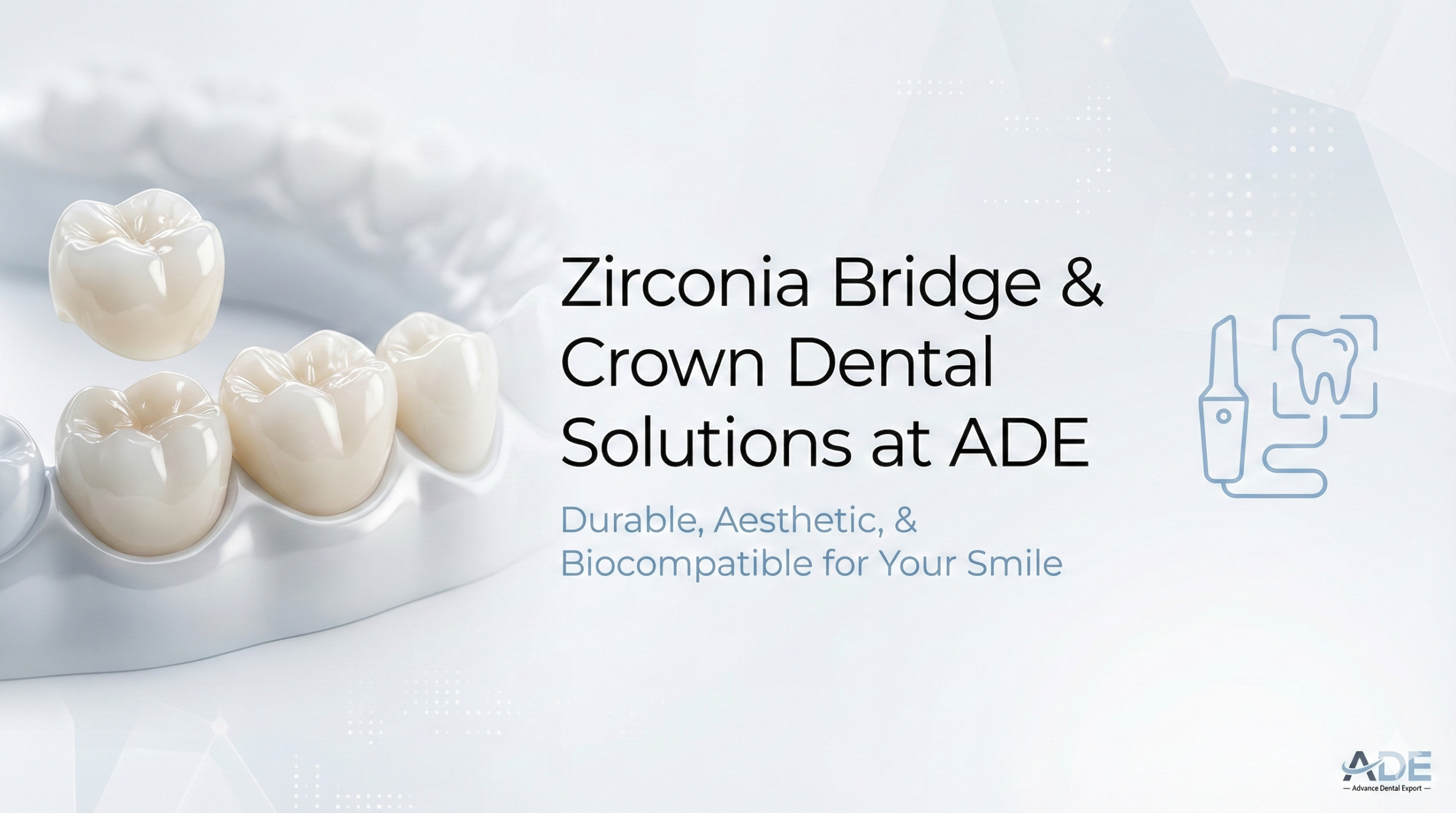 Why Dentists Choose ADE for Zirconia Crown & Bridge Solutions