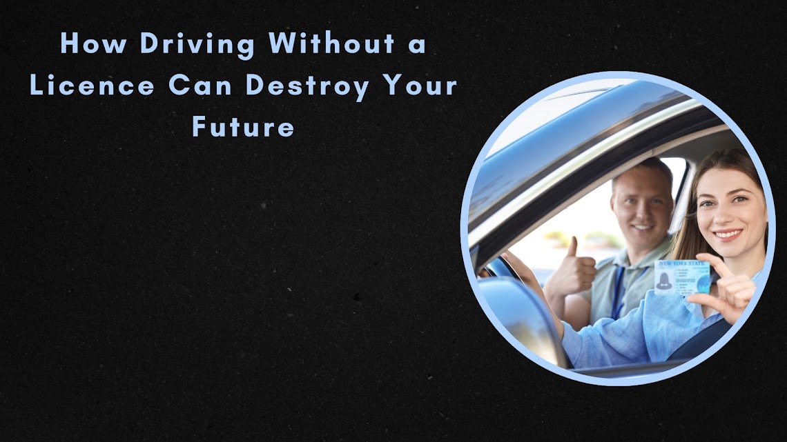 How Driving Without a Licence Can Destroy Your Future