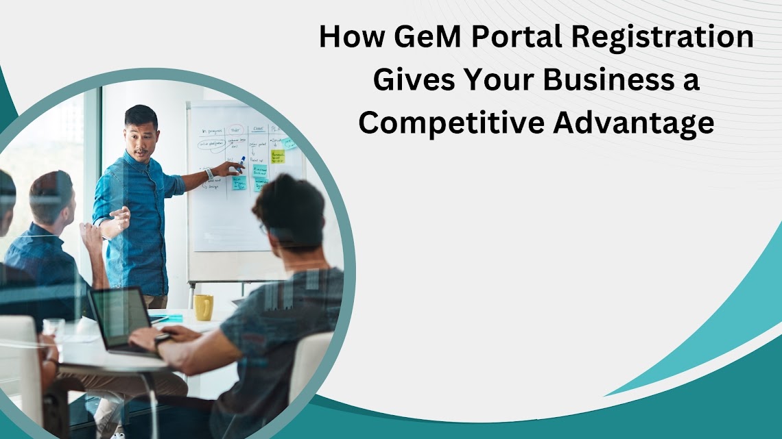 How GeM Portal Registration Gives Your Business a Competitive Advantage