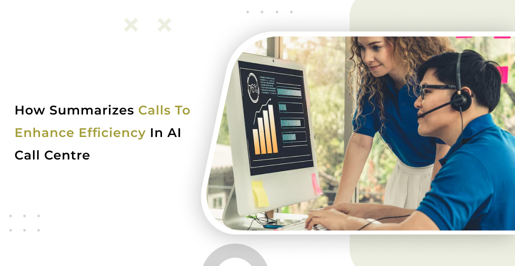 How Summarizing Calls Enhances Efficiency in AI Call Centres
