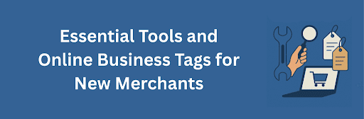 A clean flat-style illustration showing essential digital tools for new merchants, including a wrench, a hand holding a magnifying glass, hanging price tags, and a laptop with a shopping cart icon, all placed under the title “Essential Tools and Online Business Tags for New Merchants” on a blue background.}